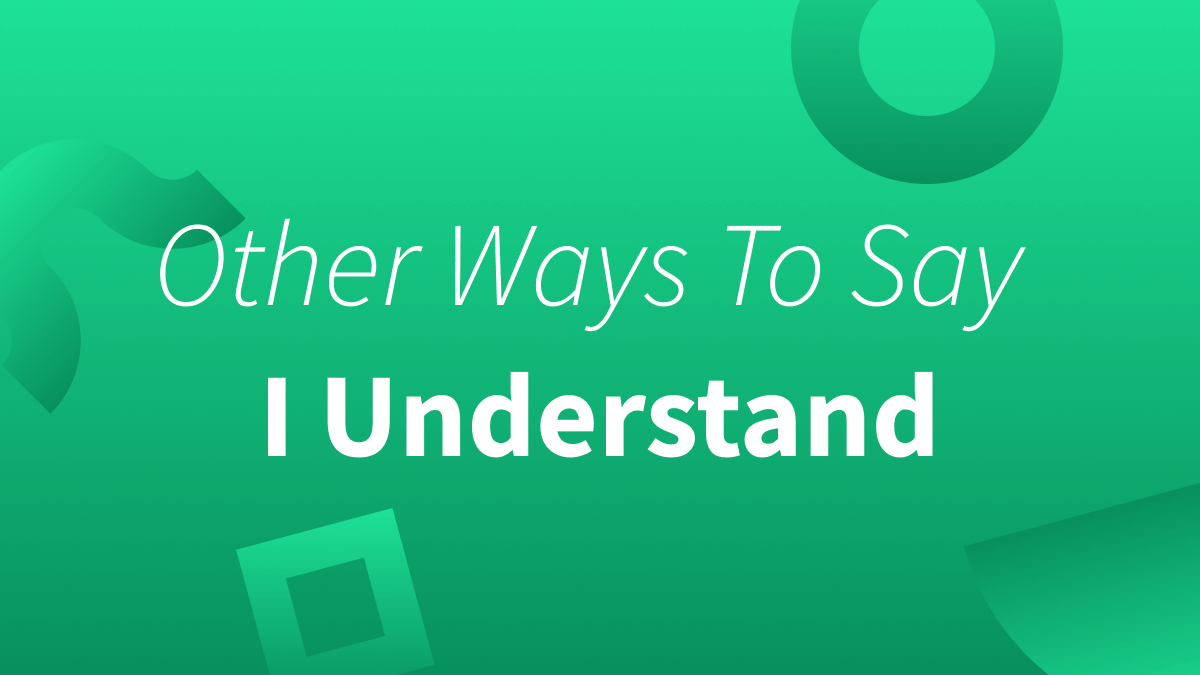 Eleven Other Ways To Say I Understand Eleven Other Ways To Say I Understand